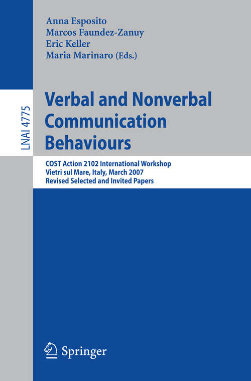 Book cover of Verbal and Nonverbal Communication Behaviours: COST Action 2102 International Workshop, Vietri sul Mare, Italy, March 29-31, 2007, Revised Selected and Invited Papers (2007) (Lecture Notes in Computer Science #4775)