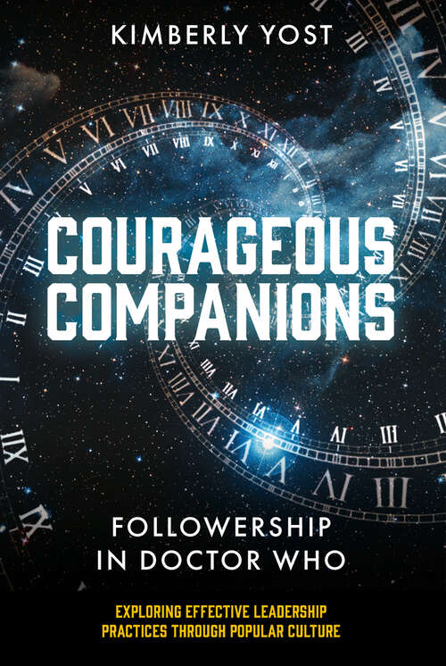 Book cover of Courageous Companions: Followership in Doctor Who (Exploring Effective Leadership Practices through Popular Culture)