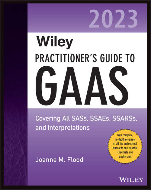 Book cover of Wiley Practitioner's Guide to GAAS 2023: Covering All SASs, SSAEs, SSARSs, and Interpretations (2) (Wiley Regulatory Reporting)