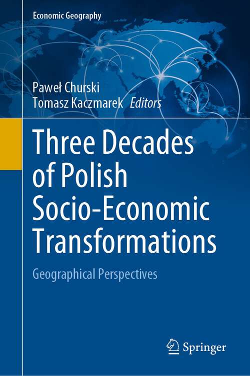 Book cover of Three Decades of Polish Socio-Economic Transformations: Geographical Perspectives (1st ed. 2022) (Economic Geography)