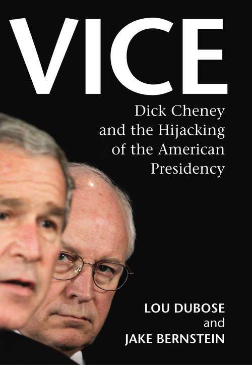 Book cover of Vice: Dick Cheney and the Hijacking of the American Presidency
