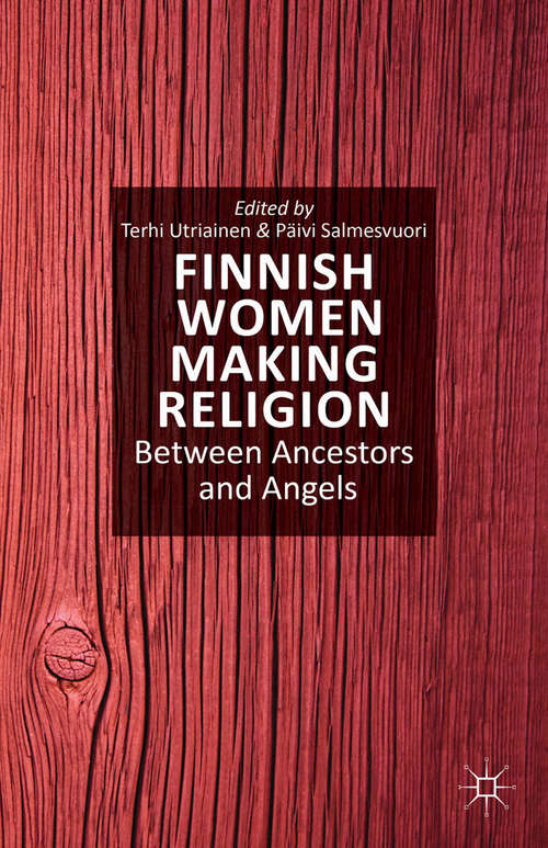 Book cover of Finnish Women Making Religion: Between Ancestors and Angels (2014)