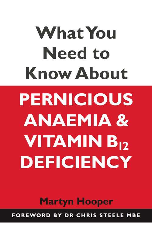 Book cover of What You Need to Know About Pernicious Anaemia and Vitamin B12 Deficiency: The Causes And Consequences Of Vitamin B12 Deficiency
