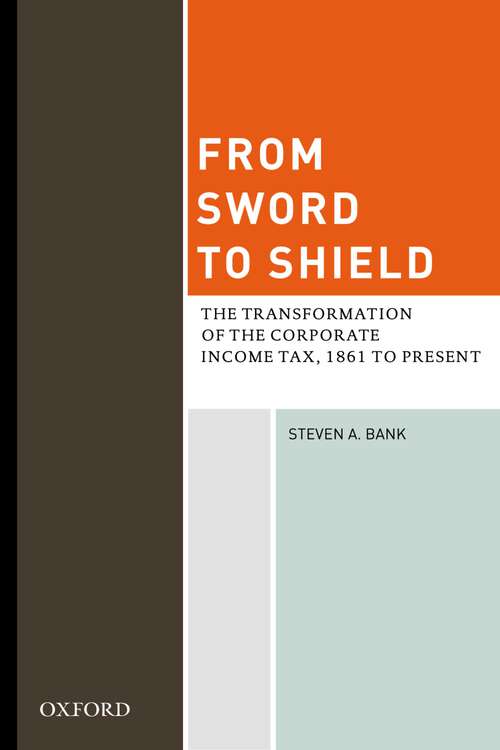 Book cover of From Sword to Shield: The Transformation of the Corporate Income Tax, 1861 to Present