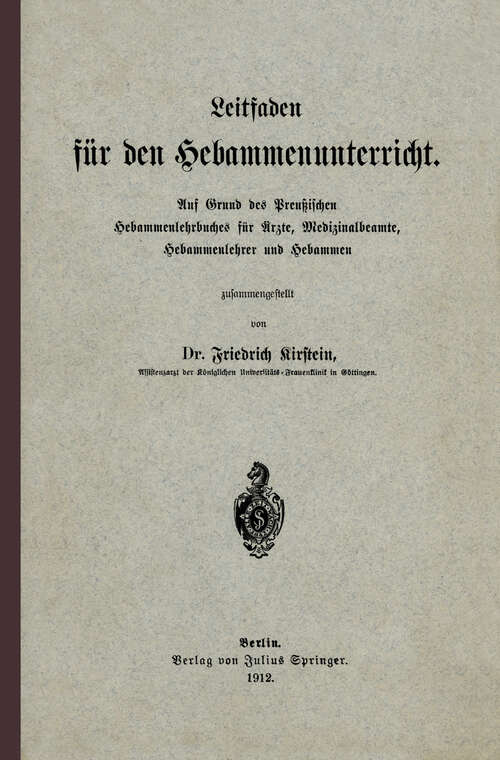 Book cover of Leitfaden für den Hebammenunterricht: Auf Grund des Preu?ischen Hebammenlehrbuches für Ärzte, Medizinalbeamte, Hebammenlehrer und Hebammen (1912)