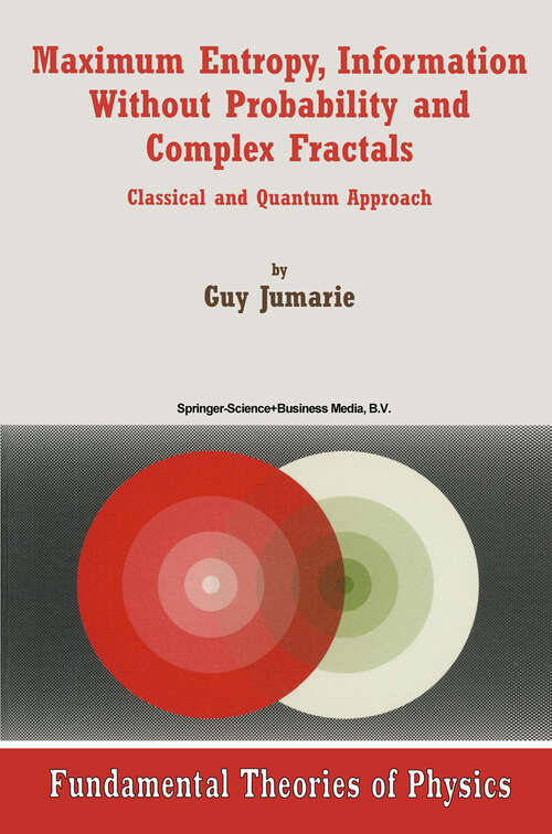 Book cover of Maximum Entropy, Information Without Probability and Complex Fractals: Classical and Quantum Approach (2000) (Fundamental Theories of Physics #112)