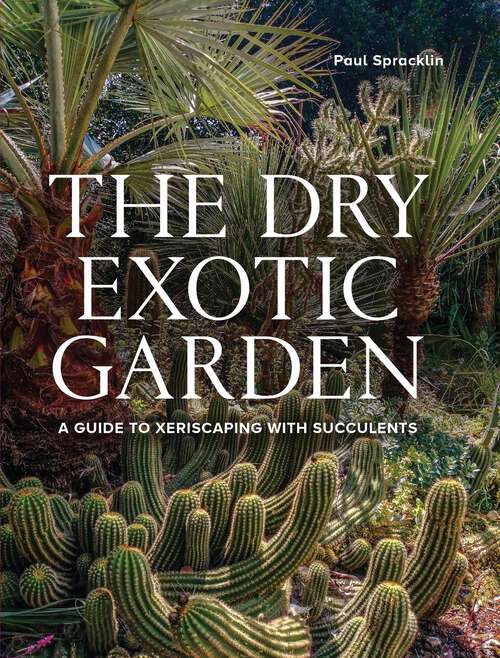 Book cover of Dry Exotic Garden: A Gardener's Guide to Xeriscaping with Succulents