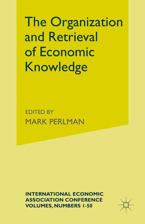 Book cover of The Organization and Retrieval of Economic Knowledge: Proceedings of a Conference held by the International Economic Association (1st ed. 1977) (International Economic Association Series)