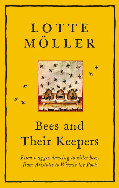 Book cover of Bees and Their Keepers: Through the seasons and centuries, from waggle-dancing to killer bees, from Aristotle to Winnie-the-Pooh