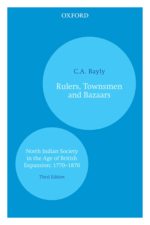 Book cover of Rulers, Townsmen and Bazaars: North Indian Society in the Age of British Expansion: 1770â€“1870 (Oxford India Perennials)