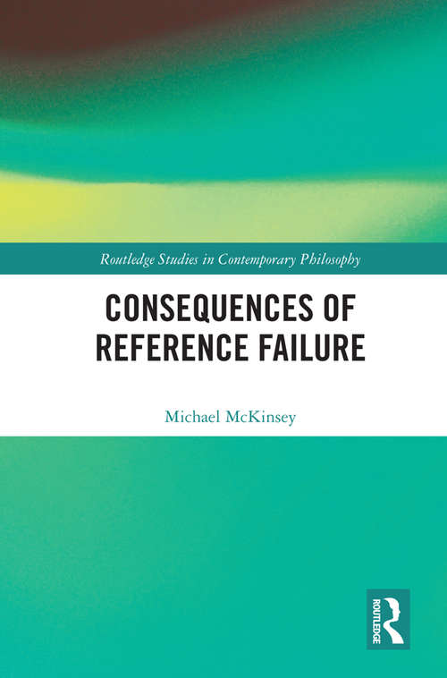 Book cover of Consequences of Reference Failure (Routledge Studies in Contemporary Philosophy)