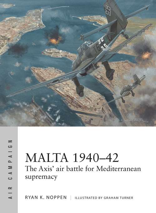 Book cover of Malta 1940–42: The Axis' air battle for Mediterranean supremacy (Air Campaign)