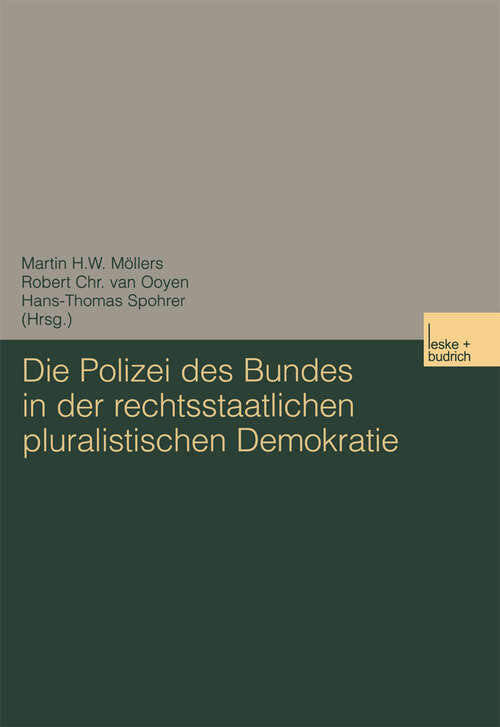 Book cover of Die Polizei des Bundes in der rechtsstaatlichen pluralistischen Demokratie (2003)