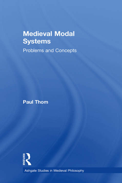 Book cover of Medieval Modal Systems: Problems and Concepts (Ashgate Studies in Medieval Philosophy)