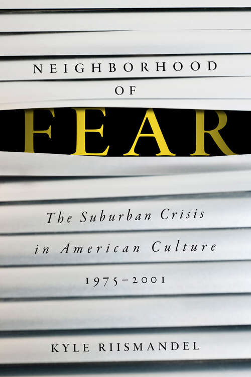 Book cover of Neighborhood of Fear: The Suburban Crisis in American Culture, 1975–2001