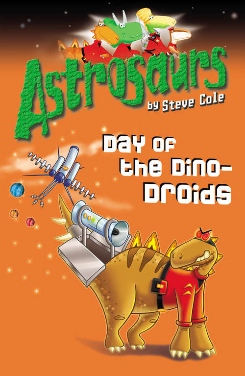 Book cover of Astrosaurs 7: Day of the Dino-Droids (Astrosaurs #7)