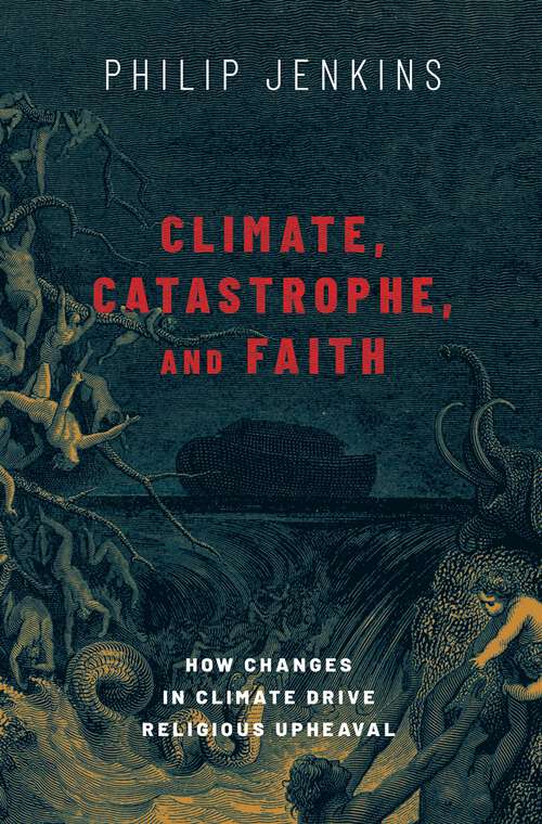 Book cover of Climate, Catastrophe, and Faith: How Changes in Climate Drive Religious Upheaval