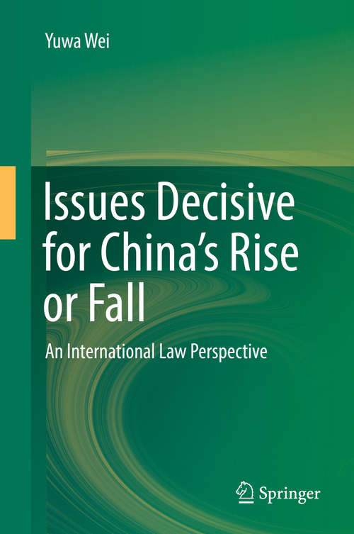 Book cover of Issues Decisive for China’s Rise or Fall: An International Law Perspective (1st ed. 2019)