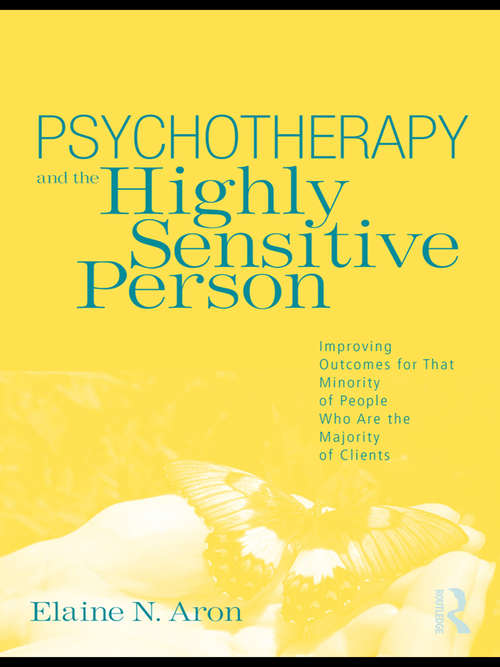 Book cover of Psychotherapy and the Highly Sensitive Person: Improving Outcomes for That Minority of People Who Are the Majority of Clients