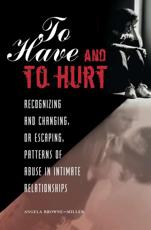 Book cover of To Have and To Hurt: Recognizing and Changing, or Escaping, Patterns of Abuse in Intimate Relationships