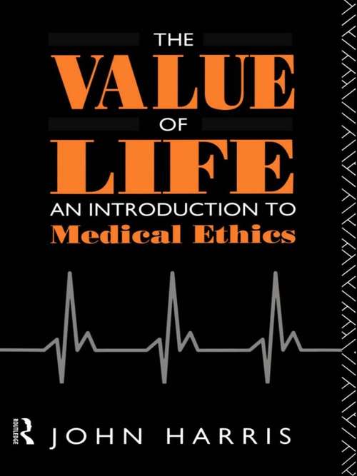 Book cover of The Value of Life: An Introduction to Medical Ethics