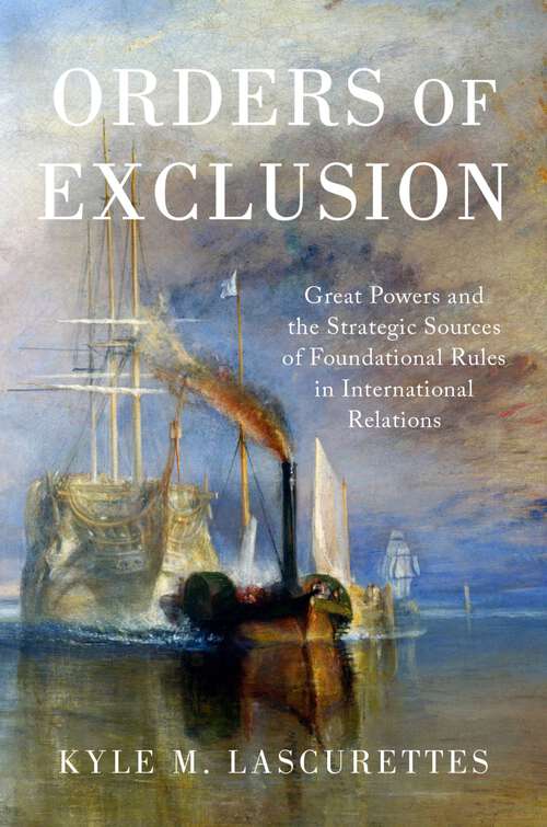 Book cover of Orders of Exclusion: Great Powers and the Strategic Sources of Foundational Rules in International Relations
