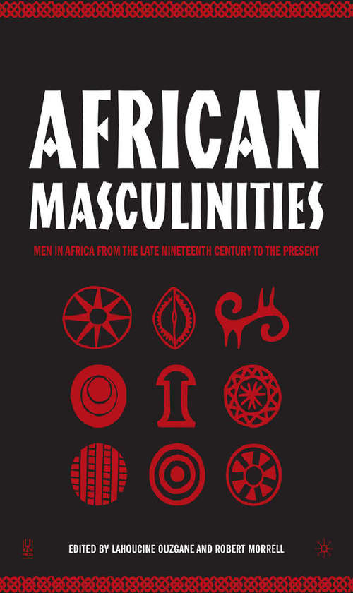 Book cover of African Masculinities: Men in Africa from the Late Nineteenth Century to the Present (2005)