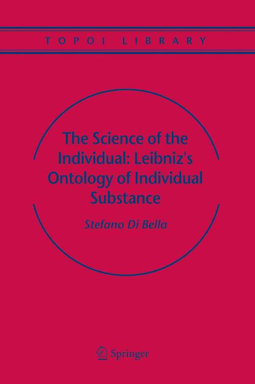Book cover of The Science of the Individual: Leibniz's Ontology of Individual Substance (2005) (Topoi Library #6)