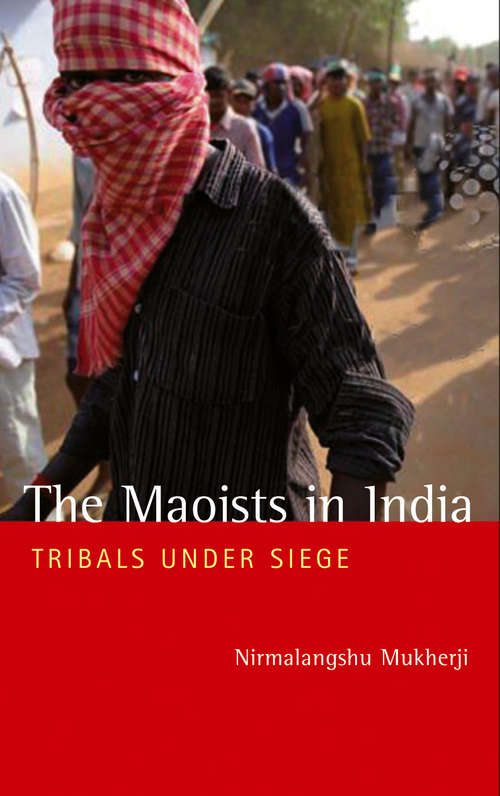Book cover of The Maoists in India: Tribals Under Siege