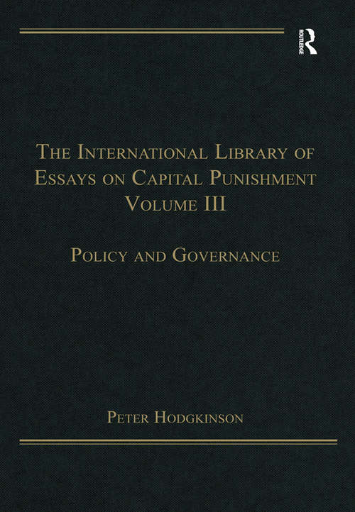 Book cover of The International Library of Essays on Capital Punishment, Volume 3: Policy and Governance (The International Library of Essays on Capital Punishment)