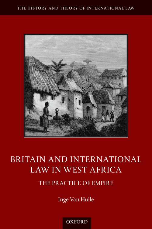 Book cover of Britain and International Law in West Africa: The Practice of Empire (The History and Theory of International Law)