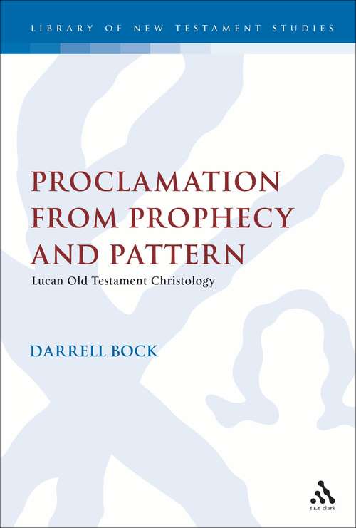 Book cover of Proclamation from Prophecy and Pattern: Lucan Old Testament Christology (The Library of New Testament Studies #12)