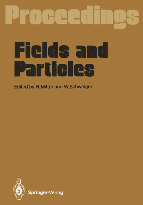 Book cover of Fields and Particles: Proceedings of the XXIX Int. Universitätswochen für Kernphysik, Schladming, Austria, March 1990 (1990)