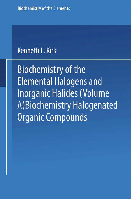 Book cover of Biochemistry of Halogenated Organic Compounds (1991) (Biochemistry of the Elements: 9A+B)