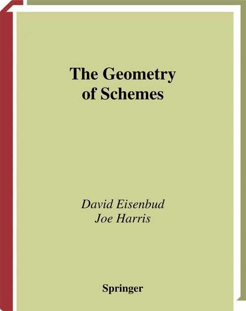Book cover of The Geometry of Schemes: The Language Of Modern Algebric Geometry (2000) (Graduate Texts in Mathematics #197)