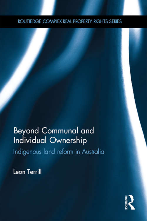 Book cover of Beyond Communal and Individual Ownership: Indigenous Land Reform in Australia (Routledge Complex Real Property Rights Series)