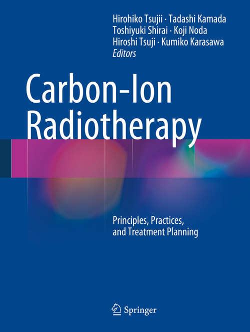 Book cover of Carbon-Ion Radiotherapy: Principles, Practices, and Treatment Planning (2014)