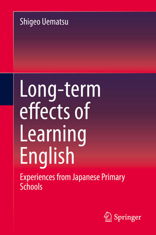 Book cover of Long-term effects of Learning English: Experiences from Japanese Primary Schools (2015)