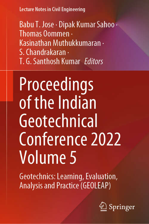 Book cover of Proceedings of the Indian Geotechnical Conference 2022 Volume 5: Geotechnics: Learning, Evaluation, Analysis and Practice (GEOLEAP) (2024) (Lecture Notes in Civil Engineering #483)