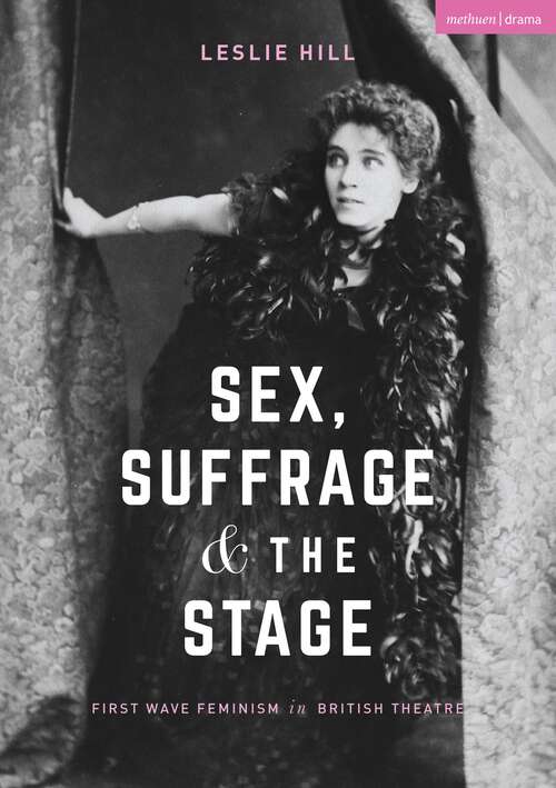 Book cover of Sex, Suffrage and the Stage: First Wave Feminism in British Theatre