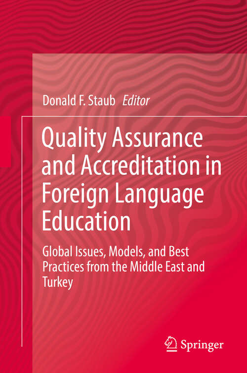 Book cover of Quality Assurance and Accreditation in Foreign Language Education: Global Issues, Models, and Best Practices from the Middle East and Turkey (1st ed. 2019)
