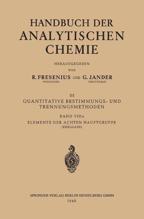 Book cover of Elemente der Achten Hauptgruppe: Edelgase: Helium · Neon · Argon · Krypton · Xenon · Radon und Isotope (3. Aufl. 1949) (Handbuch der analytischen Chemie   Handbook of Analytical Chemistry: 8a)