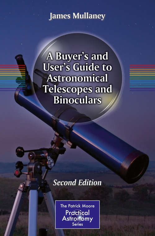 Book cover of A Buyer's and User's Guide to Astronomical Telescopes and Binoculars (2nd ed. 2014) (The Patrick Moore Practical Astronomy Series)