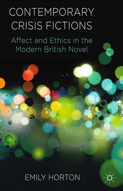 Book cover of Contemporary Crisis Fictions: Affect and Ethics in the Modern British Novel (2014)