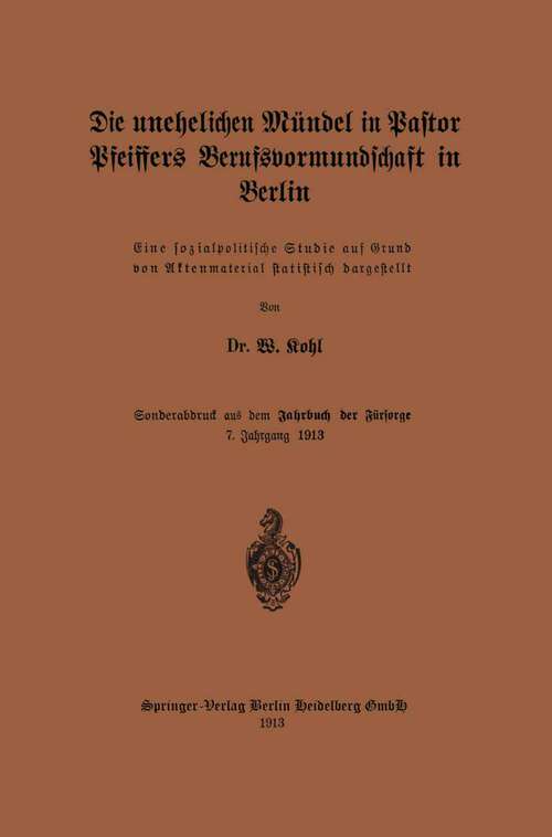 Book cover of Die unehelichen Mündel in Pastor Pfeiffers Berufsvormundschaft in Berlin (1913)