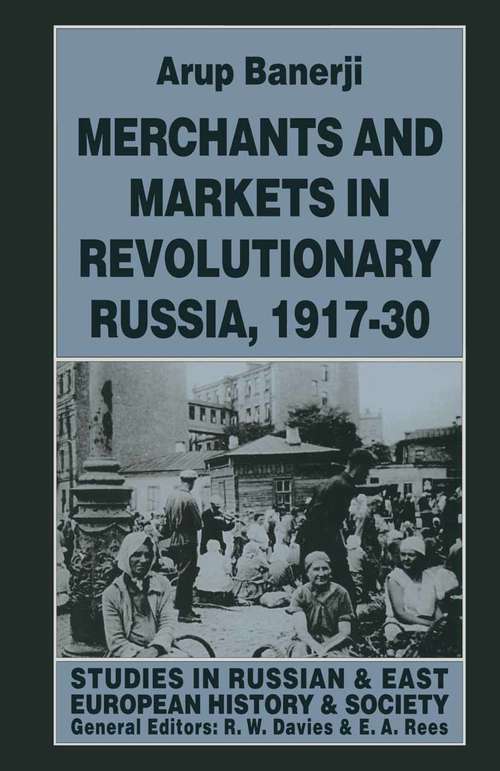 Book cover of Merchants and Markets in Revolutionary Russia, 1917–30 (1st ed. 1997) (Studies In Russian And East European History And Society Ser.)