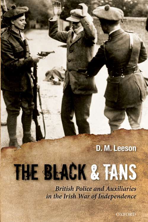 Book cover of The Black And Tans: British Police And Auxiliaries In The Irish War Of Independence, 1920-1921