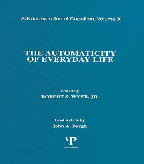 Book cover of The Automaticity of Everyday Life: Advances in Social Cognition, Volume X (Advances in Social Cognition Series)