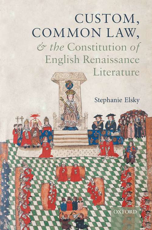 Book cover of Custom, Common Law, and the Constitution of English Renaissance Literature (Law and Literature)