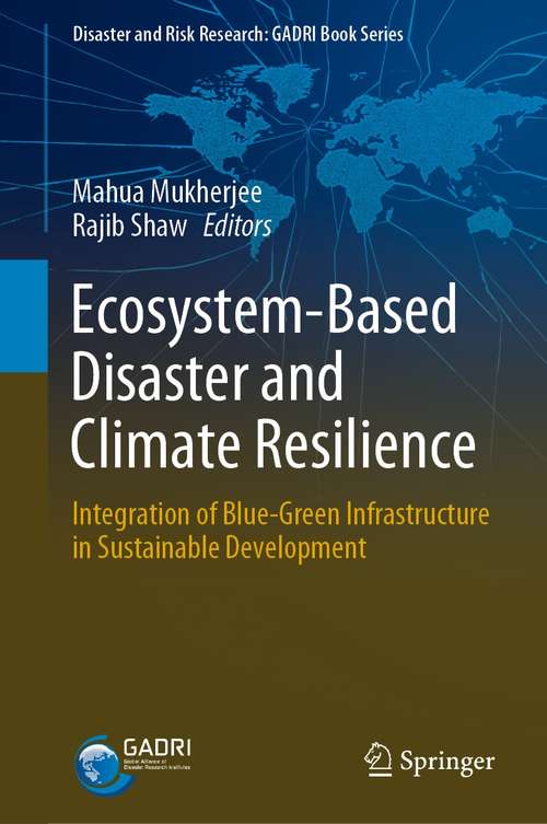 Book cover of Ecosystem-Based Disaster and Climate Resilience: Integration of Blue-Green Infrastructure in Sustainable Development (1st ed. 2021) (Disaster and Risk Research: GADRI Book Series)